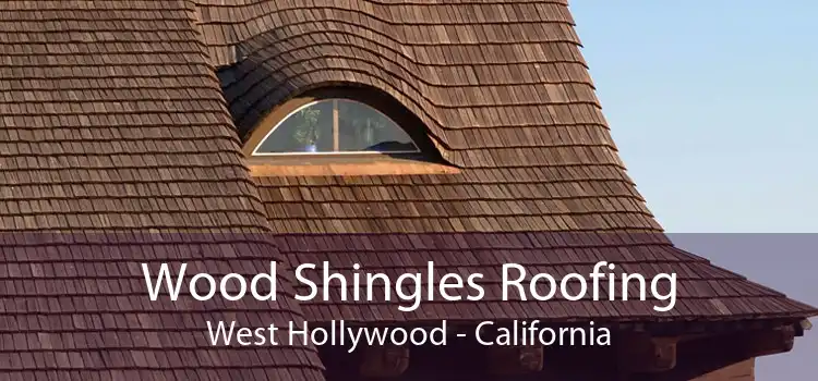 Wood Shingles Roofing West Hollywood - California