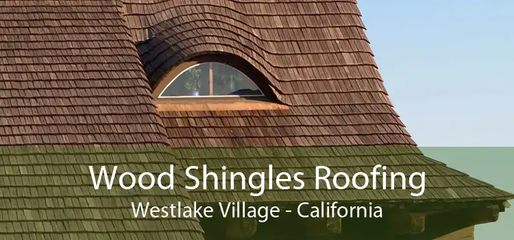 Wood Shingles Roofing Westlake Village - California