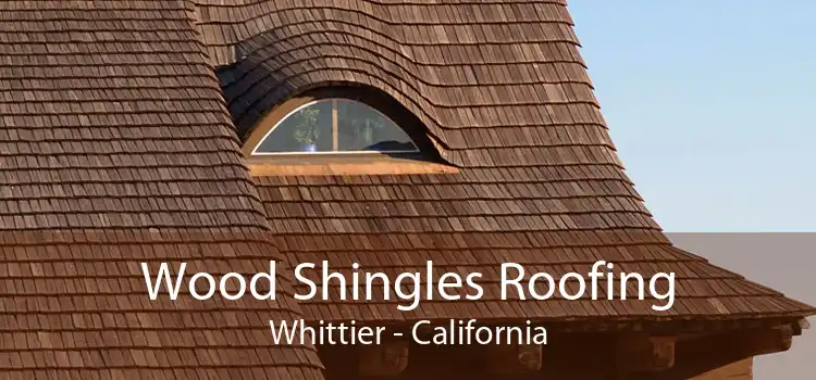 Wood Shingles Roofing Whittier - California