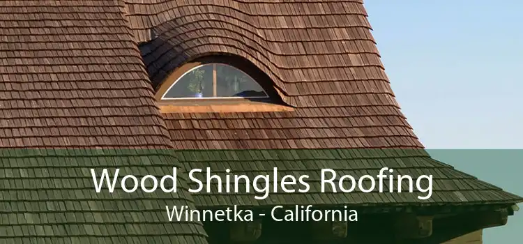 Wood Shingles Roofing Winnetka - California